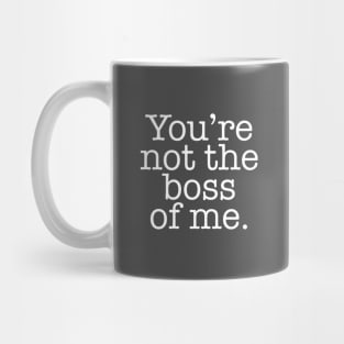 You're not the boss of me Funny Mug